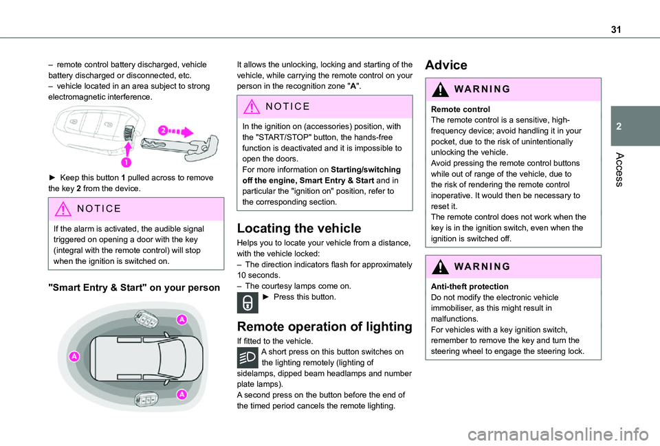 TOYOTA PROACE VERSO EV 2020  Owners Manual 31
Access
2
– remote control battery discharged, vehicle battery discharged or disconnected, etc.– vehicle located in an area subject to strong electromagnetic interference.
►  Keep this button 