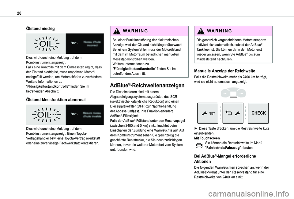 TOYOTA PROACE VERSO EV 2020 Betriebsanleitungen (in German) 20
Ölstand niedrig
Dies wird durch eine Meldung auf dem Kombiinstrument angezeigt.Falls eine Kontrolle mit dem Ölmessstab ergibt, dass der Ölstand niedrig ist, muss umgehend Motoröl nachgefüll TOYOTA PROACE VERSO EV 2020 Betriebsanleitungen (in German) 20
Ölstand niedrig
Dies wird durch eine Meldung auf dem Kombiinstrument angezeigt.Falls eine Kontrolle mit dem Ölmessstab ergibt, dass der Ölstand niedrig ist, muss umgehend Motoröl nachgefüll