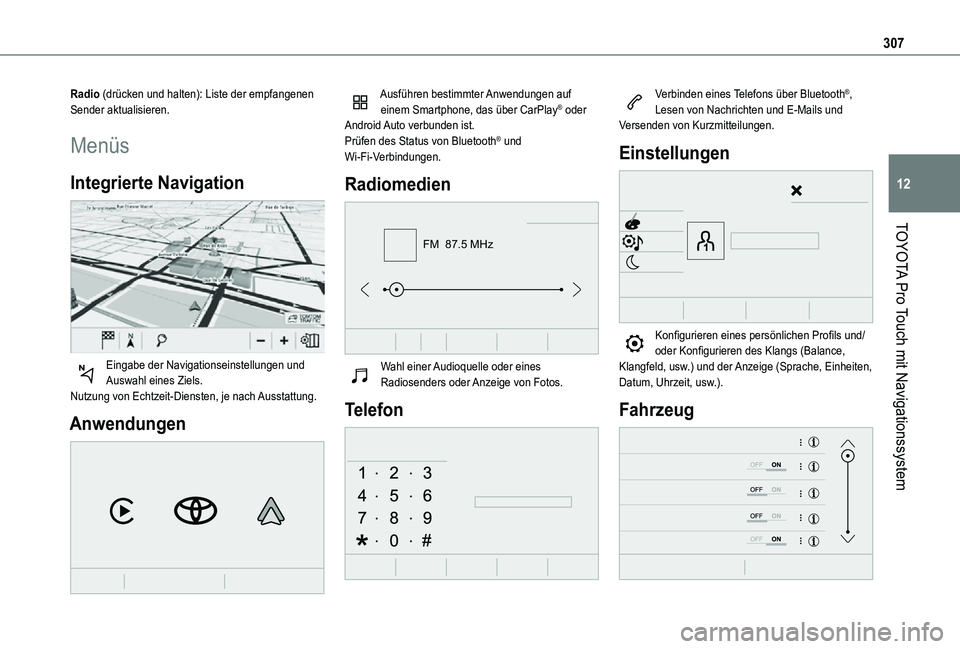 TOYOTA PROACE VERSO EV 2020 Betriebsanleitungen (in German) 307
TOYOTA Pro Touch mit Navigationssystem
12
Radio (drücken und halten): Liste der empfangenen Sender aktualisieren.
Menüs
Integrierte Navigation
Eingabe der Navigationseinstellungen und Auswahl TOYOTA PROACE VERSO EV 2020 Betriebsanleitungen (in German) 307
TOYOTA Pro Touch mit Navigationssystem
12
Radio (drücken und halten): Liste der empfangenen Sender aktualisieren.
Menüs
Integrierte Navigation
Eingabe der Navigationseinstellungen und Auswahl