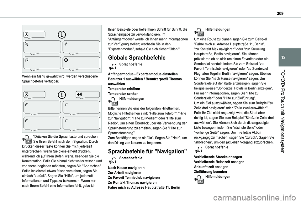 TOYOTA PROACE VERSO EV 2020 Betriebsanleitungen (in German) 309
TOYOTA Pro Touch mit Navigationssystem
12
Wenn ein Menü gewählt wird, werden verschiedene Sprachbefehle verfügbar.
"Drücken Sie die Sprachtaste und sprechen Sie Ihren Befehl nach dem TOYOTA PROACE VERSO EV 2020 Betriebsanleitungen (in German) 309
TOYOTA Pro Touch mit Navigationssystem
12
Wenn ein Menü gewählt wird, werden verschiedene Sprachbefehle verfügbar.
"Drücken Sie die Sprachtaste und sprechen Sie Ihren Befehl nach dem