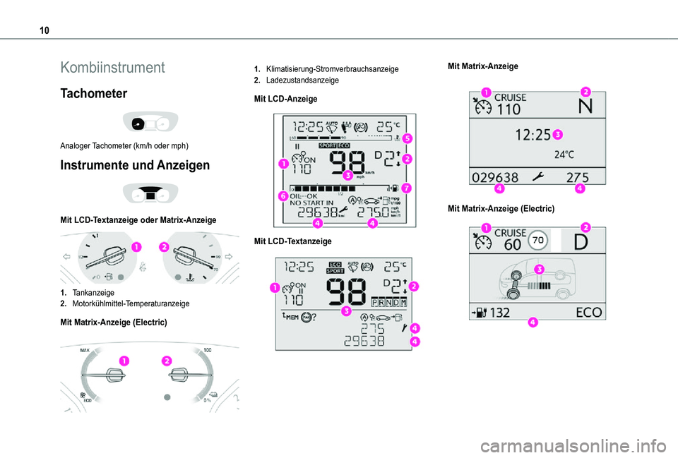 TOYOTA PROACE VERSO EV 2020 Betriebsanleitungen (in German) 10
Kombiinstrument
Tachometer
Analoger Tachometer (km/h oder mph)
Instrumente und Anzeigen
Mit LCD-Textanzeige oder Matrix-Anzeige
1.Tankanzeige
2.Motorkühlmittel-Temperaturanzeige
Mit Matri TOYOTA PROACE VERSO EV 2020 Betriebsanleitungen (in German) 10
Kombiinstrument
Tachometer
Analoger Tachometer (km/h oder mph)
Instrumente und Anzeigen
Mit LCD-Textanzeige oder Matrix-Anzeige
1.Tankanzeige
2.Motorkühlmittel-Temperaturanzeige
Mit Matri