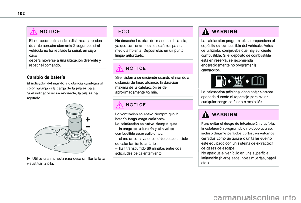 TOYOTA PROACE VERSO EV 2020 Manual del propietario (in Spanish) 102
NOTIC E
El indicador del mando a distancia parpadea durante aproximadamente 2 segundos si el vehículo no ha recibido la señal, en cuyo casodeberá moverse a una ubicación diferente y repetir el TOYOTA PROACE VERSO EV 2020 Manual del propietario (in Spanish) 102
NOTIC E
El indicador del mando a distancia parpadea durante aproximadamente 2 segundos si el vehículo no ha recibido la señal, en cuyo casodeberá moverse a una ubicación diferente y repetir el