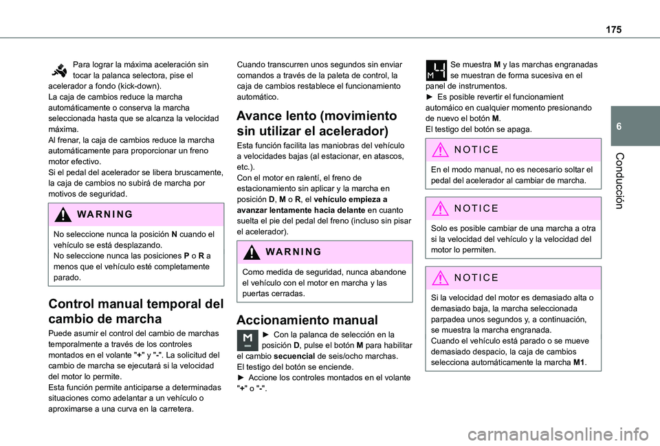 TOYOTA PROACE VERSO EV 2020  Manual del propietario (in Spanish) 175
Conducción
6
Para lograr la máxima aceleración sin tocar la palanca selectora, pise el acelerador a fondo (kick-down).La caja de cambios reduce la marcha automáticamente o conserva la marcha s