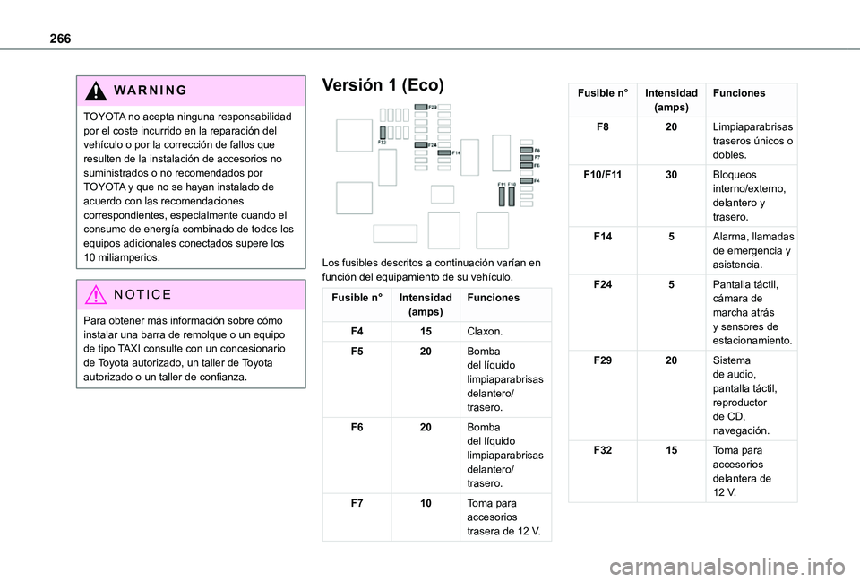 TOYOTA PROACE VERSO EV 2020 Manual del propietario (in Spanish) 266
WARNI NG
TOYOTA no acepta ninguna responsabilidad por el coste incurrido en la reparación del vehículo o por la corrección de fallos que resulten de la instalación de accesorios no suministrad TOYOTA PROACE VERSO EV 2020 Manual del propietario (in Spanish) 266
WARNI NG
TOYOTA no acepta ninguna responsabilidad por el coste incurrido en la reparación del vehículo o por la corrección de fallos que resulten de la instalación de accesorios no suministrad
