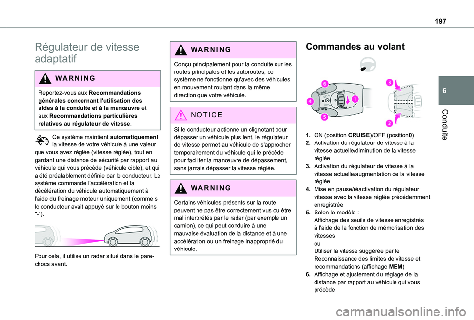 TOYOTA PROACE VERSO EV 2020 Manuel du propriétaire (in French) 197
Conduite
6
Régulateur de vitesse
adaptatif
WARNI NG
Reportez-vous aux Recommandations générales concernant l'utilisation des aides à la conduite et à la manœuvre et aux Recommandations TOYOTA PROACE VERSO EV 2020 Manuel du propriétaire (in French) 197
Conduite
6
Régulateur de vitesse
adaptatif
WARNI NG
Reportez-vous aux Recommandations générales concernant l'utilisation des aides à la conduite et à la manœuvre et aux Recommandations