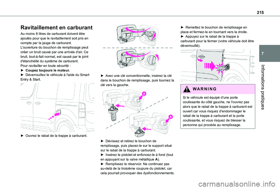 TOYOTA PROACE VERSO EV 2020 Manuel du propriétaire (in French) 215
Informations pratiques
7
Ravitaillement en carburant
Au moins 8 litres de carburant doivent être ajoutés pour que le ravitaillement soit pris en compte par la jauge de carburant.L'ouverture TOYOTA PROACE VERSO EV 2020 Manuel du propriétaire (in French) 215
Informations pratiques
7
Ravitaillement en carburant
Au moins 8 litres de carburant doivent être ajoutés pour que le ravitaillement soit pris en compte par la jauge de carburant.L'ouverture