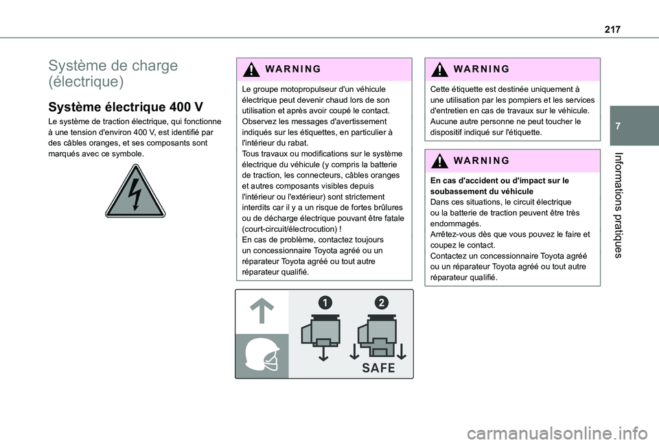 TOYOTA PROACE VERSO EV 2020 Manuel du propriétaire (in French) 217
Informations pratiques
7
Système de charge
(électrique)
Système électrique 400 V
Le système de traction électrique, qui fonctionne à une tension d'environ 400 V, est identifié par des TOYOTA PROACE VERSO EV 2020 Manuel du propriétaire (in French) 217
Informations pratiques
7
Système de charge
(électrique)
Système électrique 400 V
Le système de traction électrique, qui fonctionne à une tension d'environ 400 V, est identifié par des