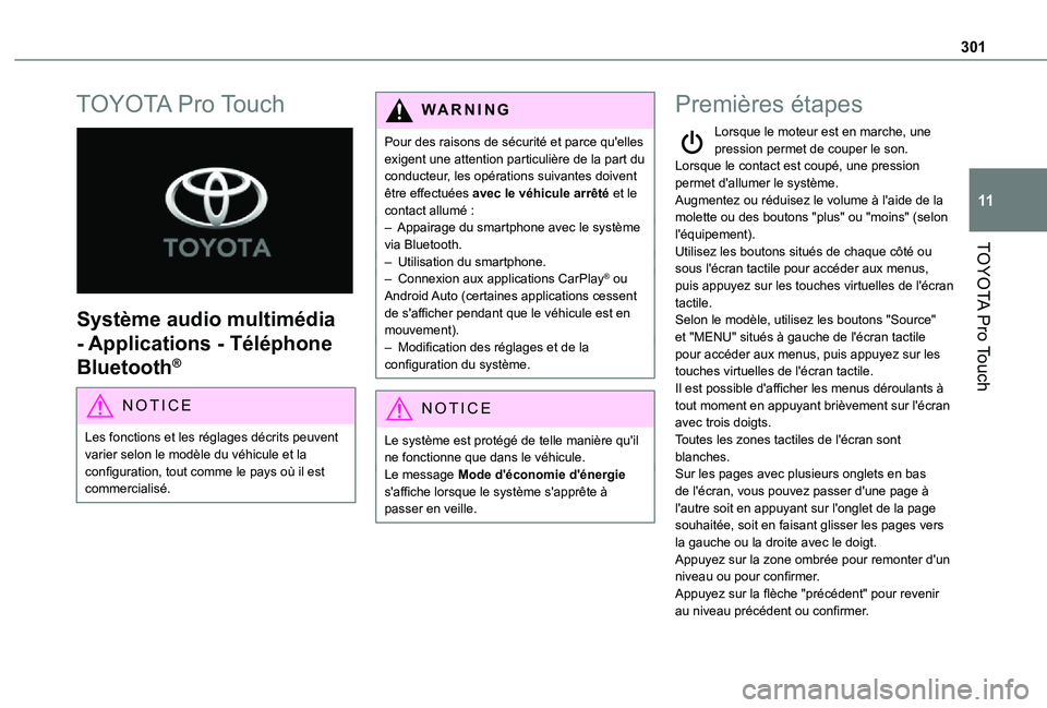 TOYOTA PROACE VERSO EV 2020 Manuel du propriétaire (in French) 301
TOYOTA Pro Touch
11
TOYOTA Pro Touch
Système audio multimédia
- Applications - Téléphone
Bluetooth®
NOTIC E
Les fonctions et les réglages décrits peuvent varier selon le modèle du vé TOYOTA PROACE VERSO EV 2020 Manuel du propriétaire (in French) 301
TOYOTA Pro Touch
11
TOYOTA Pro Touch
Système audio multimédia
- Applications - Téléphone
Bluetooth®
NOTIC E
Les fonctions et les réglages décrits peuvent varier selon le modèle du vé