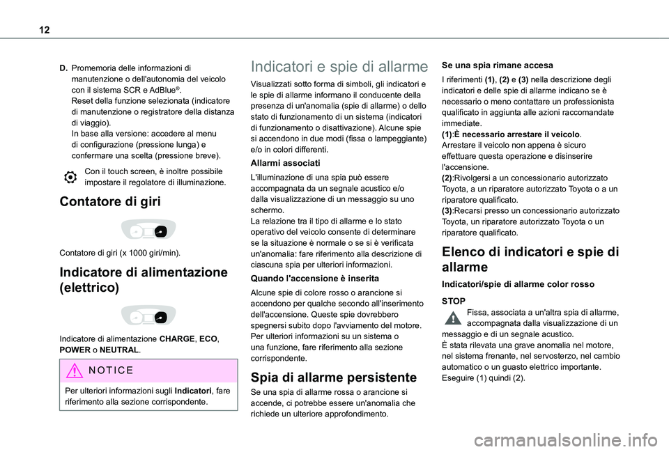 TOYOTA PROACE VERSO EV 2020 Manuale duso (in Italian) 12
D.Promemoria delle informazioni di manutenzione o dell'autonomia del veicolo con il sistema SCR e AdBlue®.Reset della funzione selezionata (indicatore di manutenzione o registratore della dist TOYOTA PROACE VERSO EV 2020 Manuale duso (in Italian) 12
D.Promemoria delle informazioni di manutenzione o dell'autonomia del veicolo con il sistema SCR e AdBlue®.Reset della funzione selezionata (indicatore di manutenzione o registratore della dist