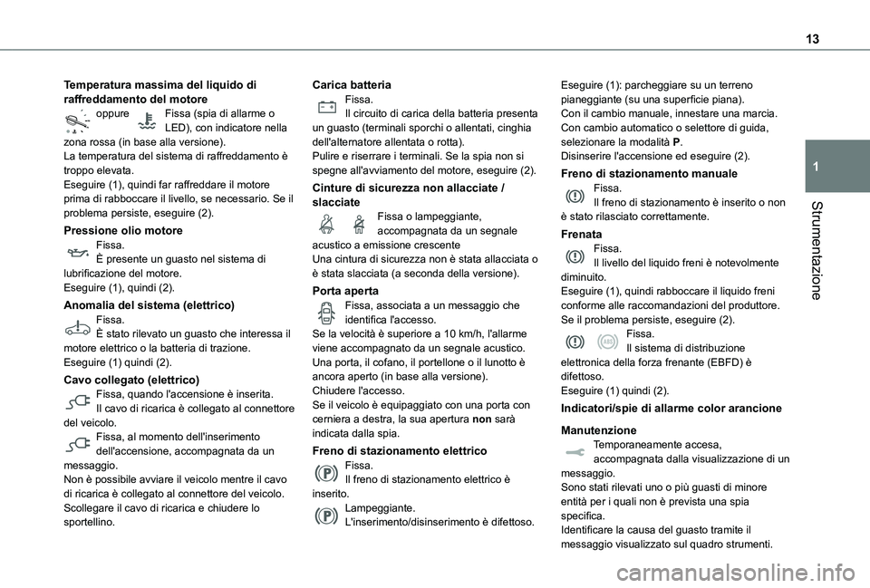 TOYOTA PROACE VERSO EV 2020 Manuale duso (in Italian) 13
Strumentazione
1
Temperatura massima del liquido di raffreddamento del motoreoppure Fissa (spia di allarme o LED), con indicatore nella zona rossa (in base alla versione).La temperatura del siste TOYOTA PROACE VERSO EV 2020 Manuale duso (in Italian) 13
Strumentazione
1
Temperatura massima del liquido di raffreddamento del motoreoppure Fissa (spia di allarme o LED), con indicatore nella zona rossa (in base alla versione).La temperatura del siste