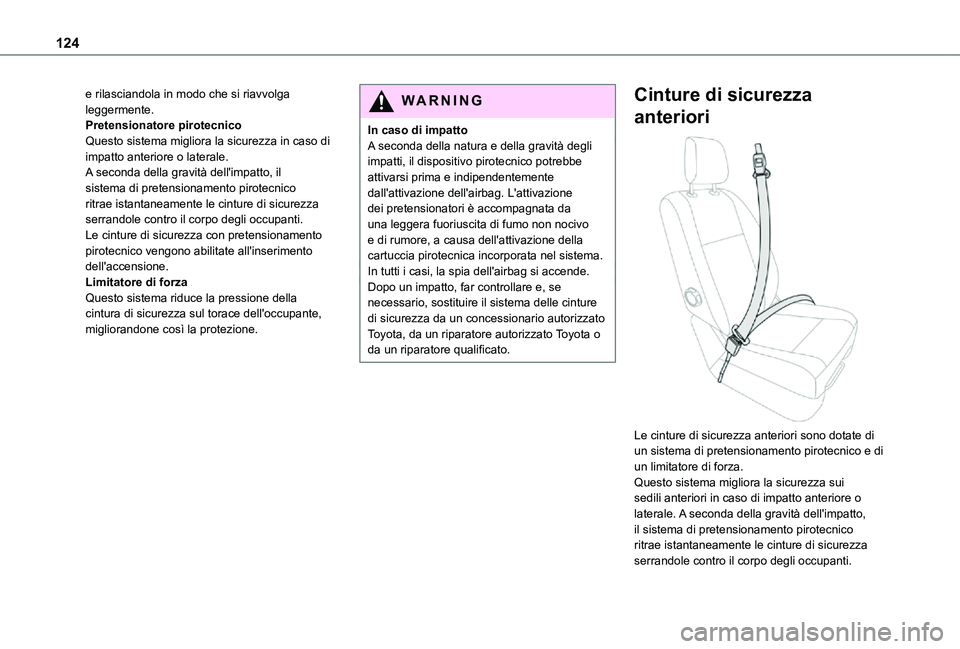 TOYOTA PROACE VERSO EV 2020  Manuale duso (in Italian) 124
e rilasciandola in modo che si riavvolga leggermente.Pretensionatore pirotecnicoQuesto sistema migliora la sicurezza in caso di impatto anteriore o laterale.A seconda della gravità dell'impat