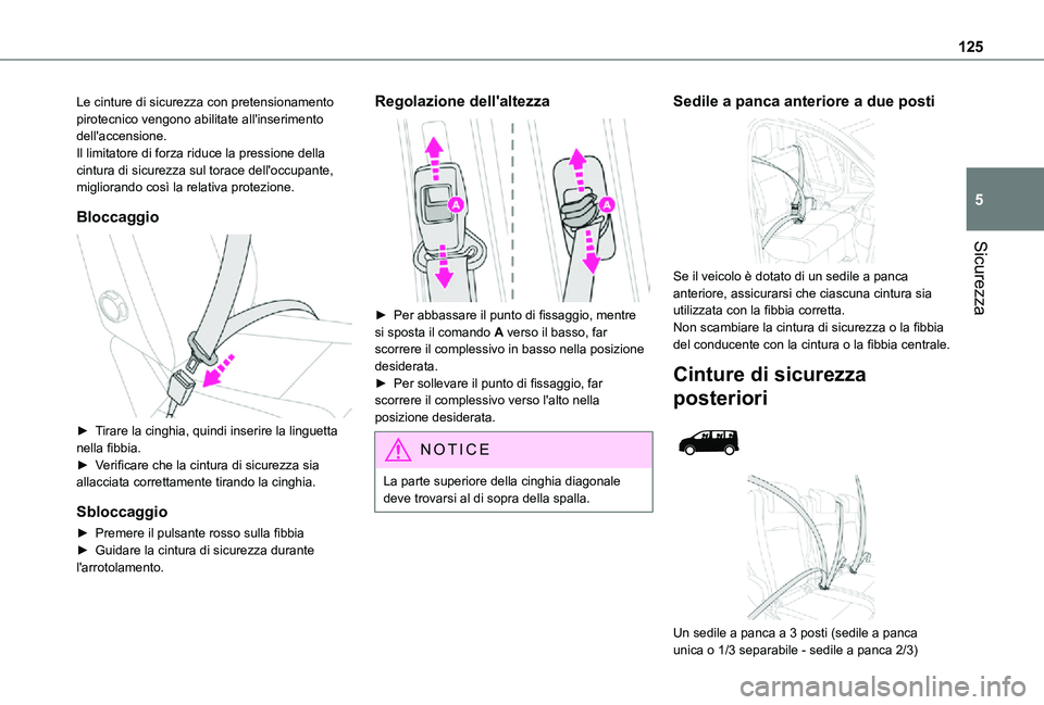 TOYOTA PROACE VERSO EV 2020  Manuale duso (in Italian) 125
Sicurezza
5
Le cinture di sicurezza con pretensionamento pirotecnico vengono abilitate all'inserimento dell'accensione.Il limitatore di forza riduce la pressione della cintura di sicurezza