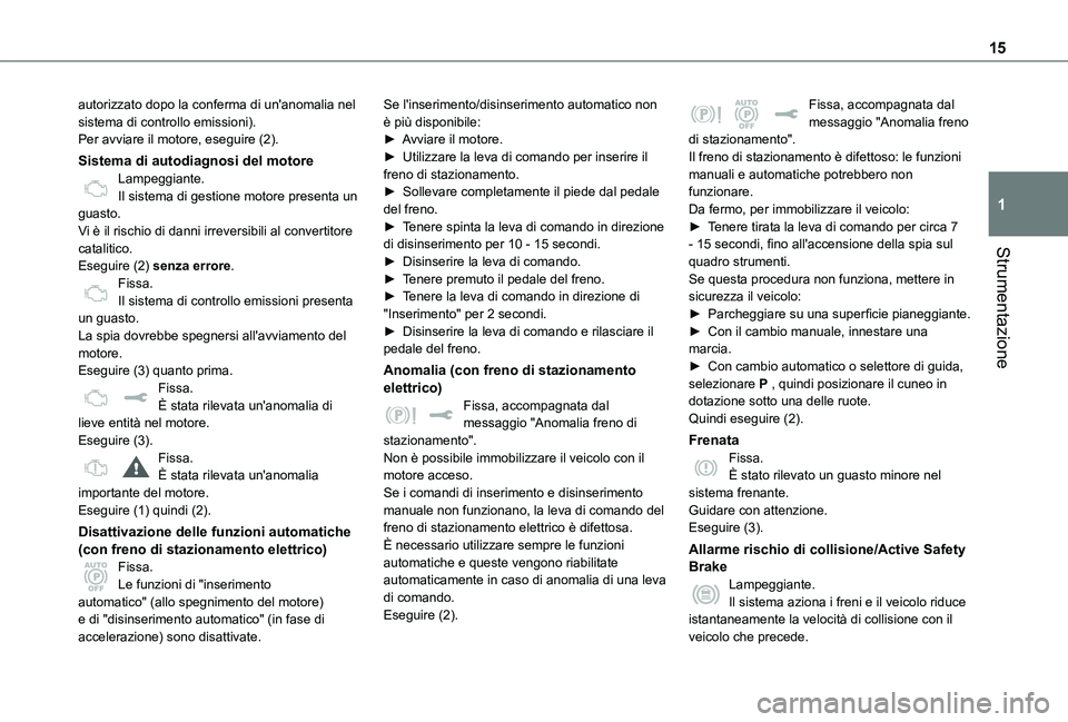 TOYOTA PROACE VERSO EV 2020 Manuale duso (in Italian) 15
Strumentazione
1
autorizzato dopo la conferma di un'anomalia nel sistema di controllo emissioni).Per avviare il motore, eseguire (2).
Sistema di autodiagnosi del motoreLampeggiante.Il sistema d TOYOTA PROACE VERSO EV 2020 Manuale duso (in Italian) 15
Strumentazione
1
autorizzato dopo la conferma di un'anomalia nel sistema di controllo emissioni).Per avviare il motore, eseguire (2).
Sistema di autodiagnosi del motoreLampeggiante.Il sistema d