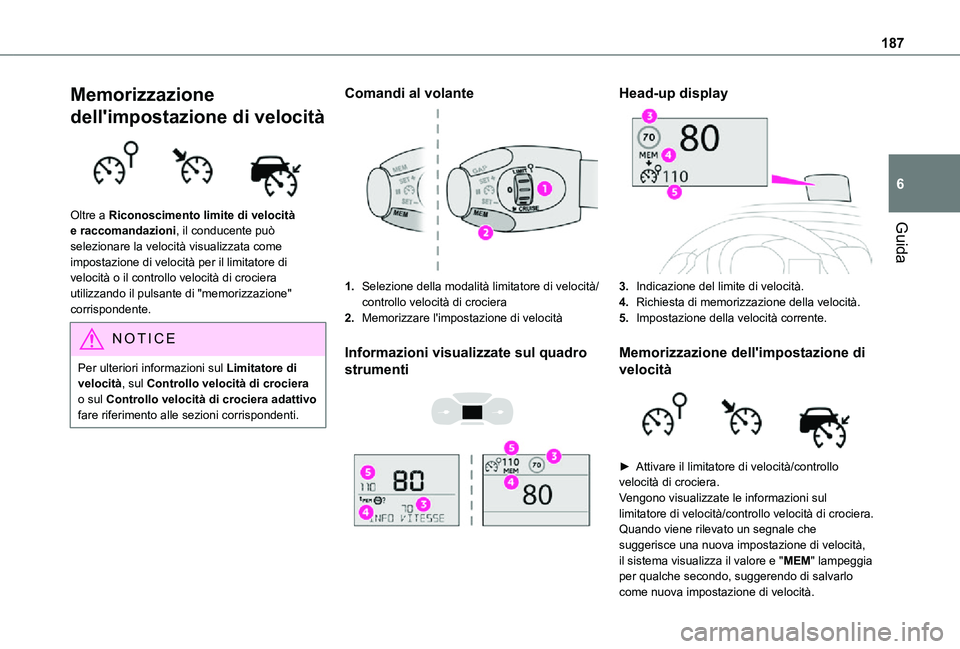 TOYOTA PROACE VERSO EV 2020  Manuale duso (in Italian) 187
Guida
6
Memorizzazione 
dell'impostazione di velocità 
 
Oltre a Riconoscimento limite di velocità e raccomandazioni, il conducente può selezionare la velocità visualizzata come impostazio