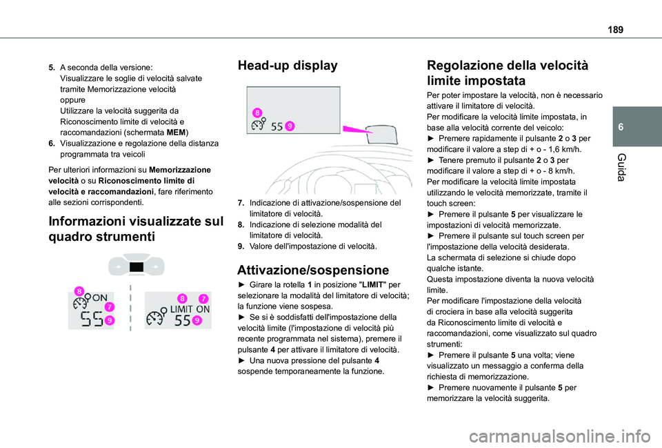 TOYOTA PROACE VERSO EV 2020  Manuale duso (in Italian) 189
Guida
6
5.A seconda della versione:Visualizzare le soglie di velocità salvate tramite Memorizzazione velocitàoppureUtilizzare la velocità suggerita da Riconoscimento limite di velocità e racco