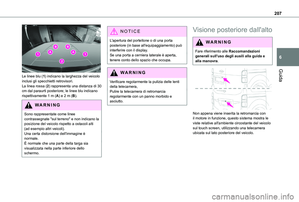 TOYOTA PROACE VERSO EV 2020  Manuale duso (in Italian) 207
Guida
6
 
Le linee blu (1) indicano la larghezza del veicolo inclusi gli specchietti retrovisori.La linea rossa (2) rappresenta una distanza di 30 cm dal paraurti posteriore; le linee blu indicano