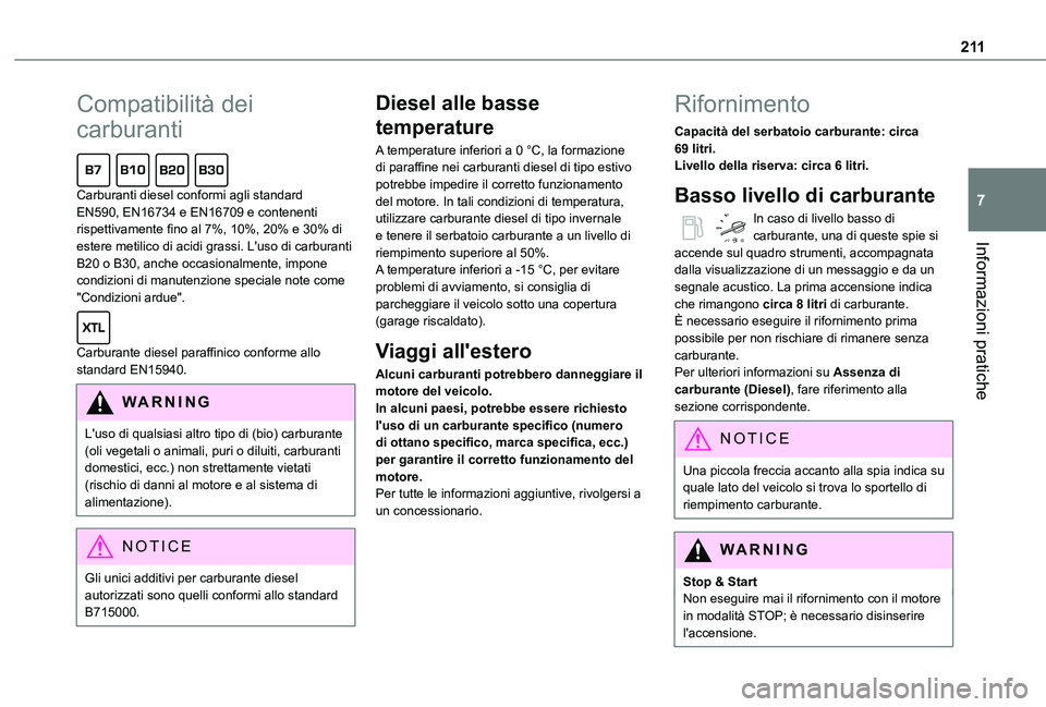TOYOTA PROACE VERSO EV 2020 Manuale duso (in Italian) 2 11
Informazioni pratiche
7
Compatibilità dei
carburanti
Carburanti diesel conformi agli standard EN590, EN16734 e EN16709 e contenenti rispettivamente fino al 7%, 10%, 20% e 30% di estere metili TOYOTA PROACE VERSO EV 2020 Manuale duso (in Italian) 2 11
Informazioni pratiche
7
Compatibilità dei
carburanti
Carburanti diesel conformi agli standard EN590, EN16734 e EN16709 e contenenti rispettivamente fino al 7%, 10%, 20% e 30% di estere metili