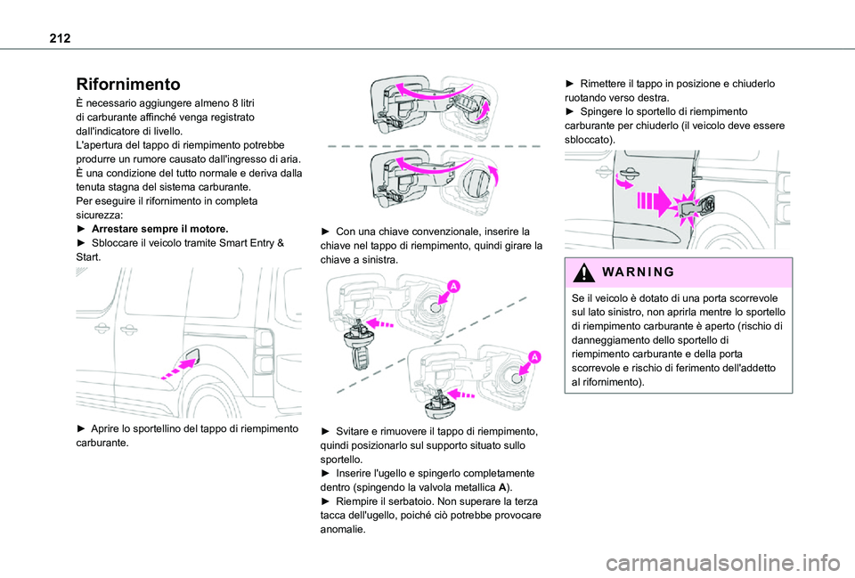 TOYOTA PROACE VERSO EV 2020 Manuale duso (in Italian) 212
Rifornimento
È necessario aggiungere almeno 8 litri di carburante affinché venga registrato dall'indicatore di livello.L'apertura del tappo di riempimento potrebbe produrre un rumore cau TOYOTA PROACE VERSO EV 2020 Manuale duso (in Italian) 212
Rifornimento
È necessario aggiungere almeno 8 litri di carburante affinché venga registrato dall'indicatore di livello.L'apertura del tappo di riempimento potrebbe produrre un rumore cau