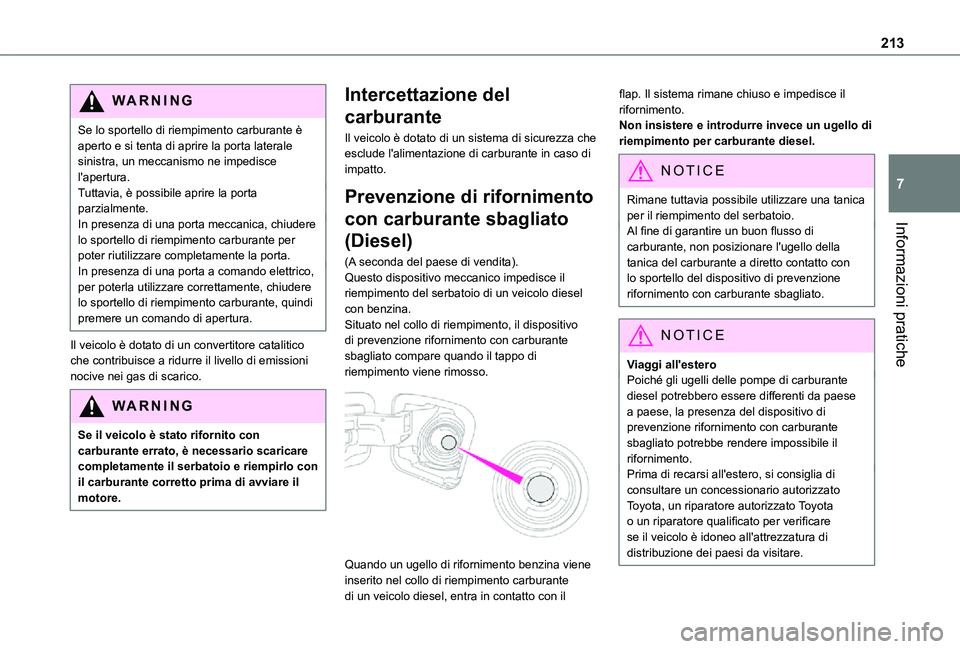 TOYOTA PROACE VERSO EV 2020 Manuale duso (in Italian) 213
Informazioni pratiche
7
WARNI NG
Se lo sportello di riempimento carburante è aperto e si tenta di aprire la porta laterale sinistra, un meccanismo ne impedisce l'apertura.Tuttavia, è possibi TOYOTA PROACE VERSO EV 2020 Manuale duso (in Italian) 213
Informazioni pratiche
7
WARNI NG
Se lo sportello di riempimento carburante è aperto e si tenta di aprire la porta laterale sinistra, un meccanismo ne impedisce l'apertura.Tuttavia, è possibi