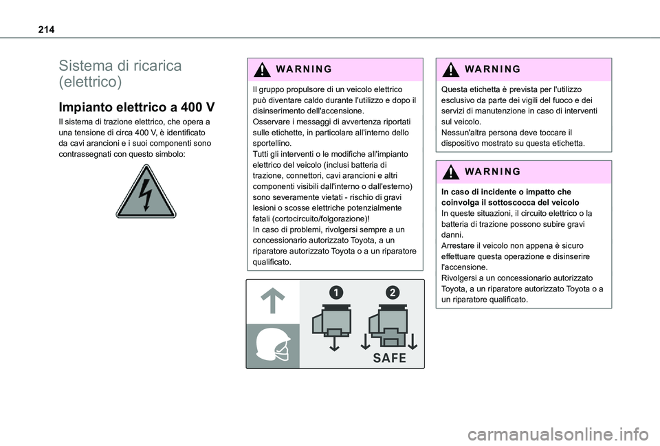 TOYOTA PROACE VERSO EV 2020 Manuale duso (in Italian) 214
Sistema di ricarica
(elettrico)
Impianto elettrico a 400 V
Il sistema di trazione elettrico, che opera a una tensione di circa 400 V, è identificato da cavi arancioni e i suoi componenti sono co TOYOTA PROACE VERSO EV 2020 Manuale duso (in Italian) 214
Sistema di ricarica
(elettrico)
Impianto elettrico a 400 V
Il sistema di trazione elettrico, che opera a una tensione di circa 400 V, è identificato da cavi arancioni e i suoi componenti sono co