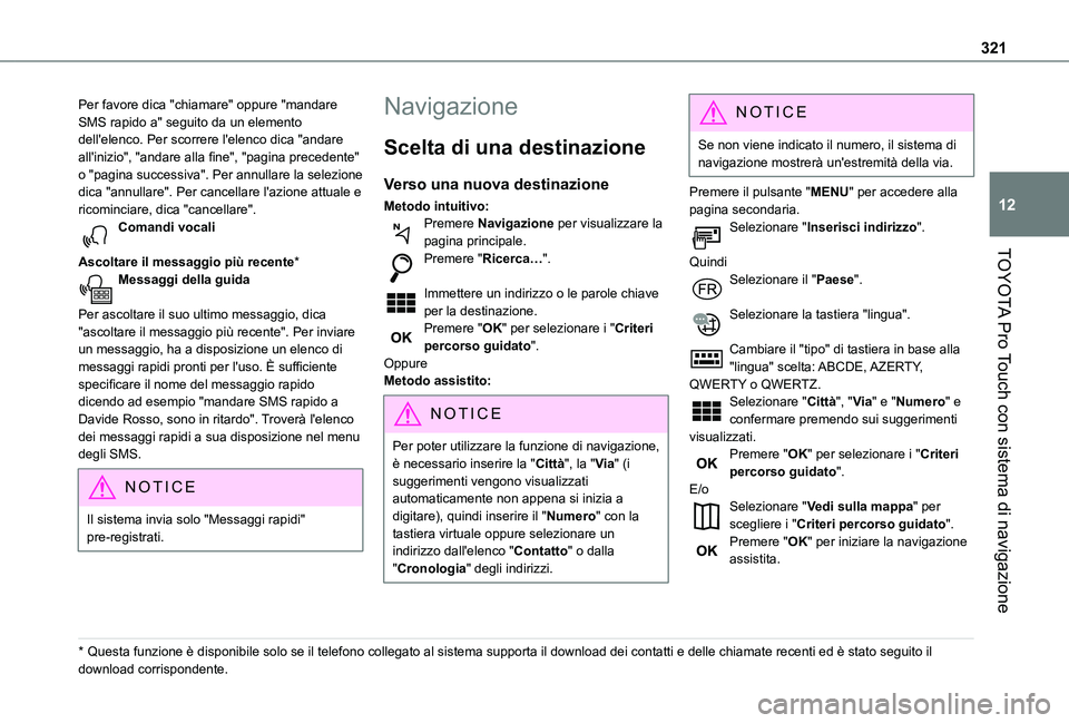 TOYOTA PROACE VERSO EV 2020 Manuale duso (in Italian) 321
TOYOTA Pro Touch con sistema di navigazione
12
Per favore dica "chiamare" oppure "mandare SMS rapido a" seguito da un elemento dell'elenco. Per scorrere l'elenco dica " TOYOTA PROACE VERSO EV 2020 Manuale duso (in Italian) 321
TOYOTA Pro Touch con sistema di navigazione
12
Per favore dica "chiamare" oppure "mandare SMS rapido a" seguito da un elemento dell'elenco. Per scorrere l'elenco dica "