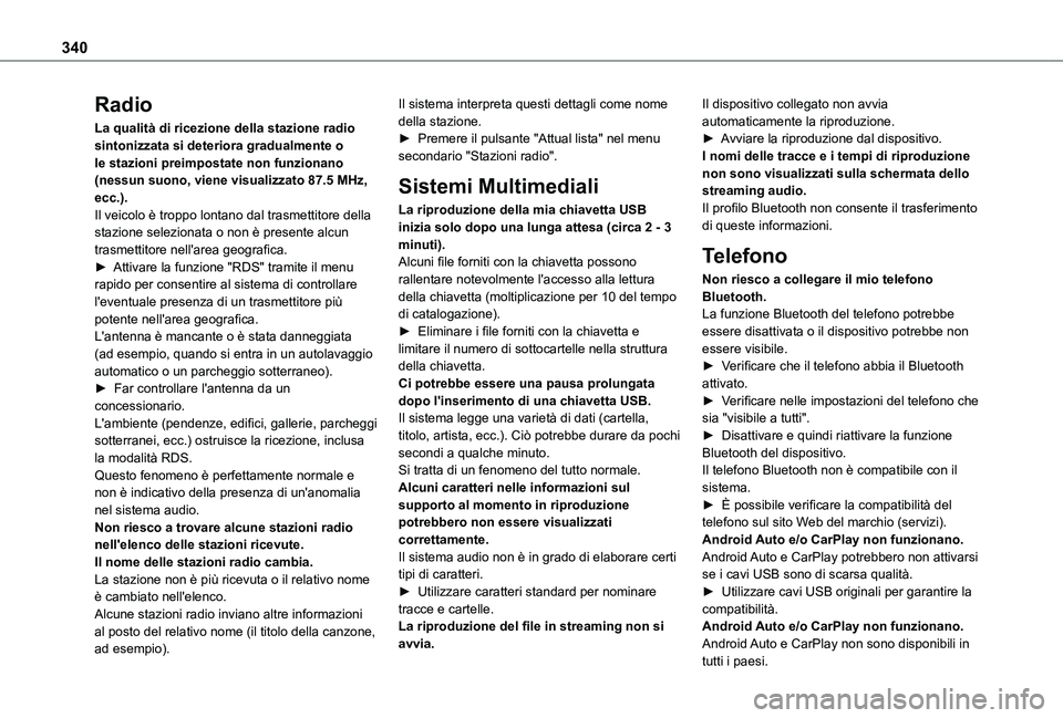 TOYOTA PROACE VERSO EV 2020 Manuale duso (in Italian) 340
Radio
La qualità di ricezione della stazione radio sintonizzata si deteriora gradualmente o le stazioni preimpostate non funzionano (nessun suono, viene visualizzato 87.5 MHz, ecc.).Il veicolo è TOYOTA PROACE VERSO EV 2020 Manuale duso (in Italian) 340
Radio
La qualità di ricezione della stazione radio sintonizzata si deteriora gradualmente o le stazioni preimpostate non funzionano (nessun suono, viene visualizzato 87.5 MHz, ecc.).Il veicolo è