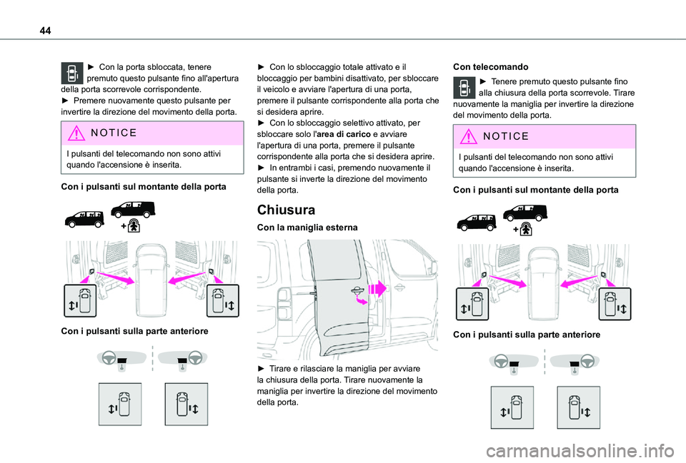 TOYOTA PROACE VERSO EV 2020 Manuale duso (in Italian) 44
► Con la porta sbloccata, tenere premuto questo pulsante fino all'apertura della porta scorrevole corrispondente. ► Premere nuovamente questo pulsante per invertire la direzione del movimen TOYOTA PROACE VERSO EV 2020 Manuale duso (in Italian) 44
► Con la porta sbloccata, tenere premuto questo pulsante fino all'apertura della porta scorrevole corrispondente. ► Premere nuovamente questo pulsante per invertire la direzione del movimen
