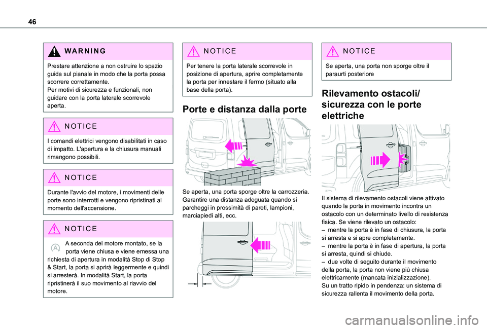 TOYOTA PROACE VERSO EV 2020 Manuale duso (in Italian) 46
WARNI NG
Prestare attenzione a non ostruire lo spazio guida sul pianale in modo che la porta possa scorrere correttamente.Per motivi di sicurezza e funzionali, non guidare con la porta laterale sco TOYOTA PROACE VERSO EV 2020 Manuale duso (in Italian) 46
WARNI NG
Prestare attenzione a non ostruire lo spazio guida sul pianale in modo che la porta possa scorrere correttamente.Per motivi di sicurezza e funzionali, non guidare con la porta laterale sco
