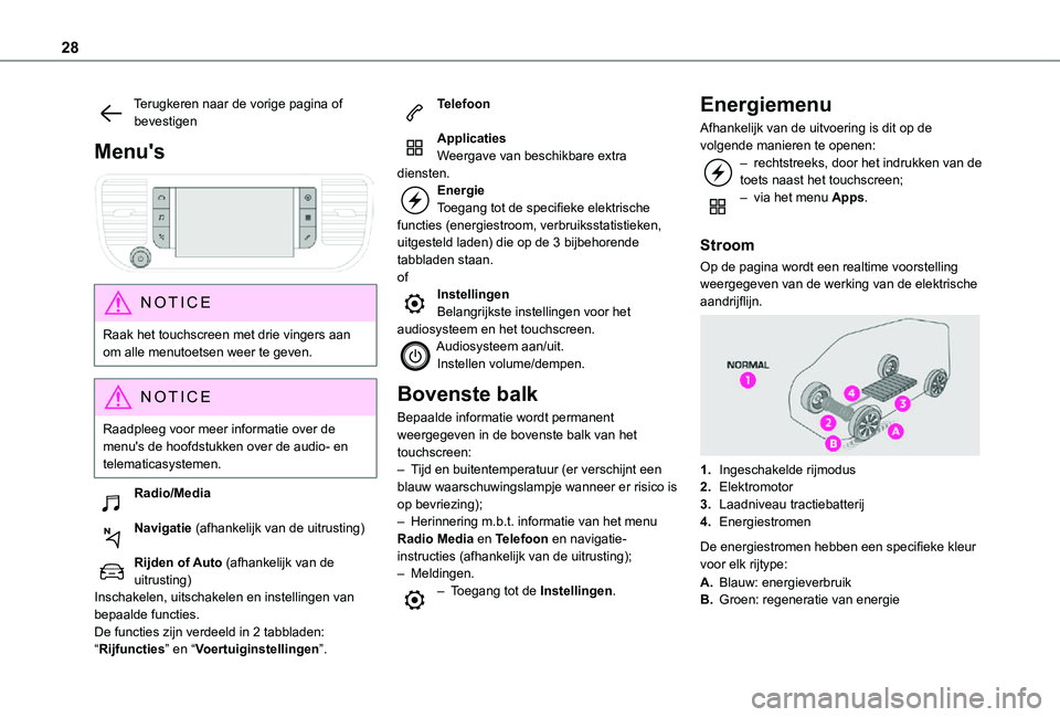 TOYOTA PROACE VERSO EV 2020 Instructieboekje (in Dutch) 28
Terugkeren naar de vorige pagina of bevestigen
Menu's
NOTIC E
Raak het touchscreen met drie vingers aan om alle menutoetsen weer te geven.
NOTIC E
Raadpleeg voor meer informatie over de menu TOYOTA PROACE VERSO EV 2020 Instructieboekje (in Dutch) 28
Terugkeren naar de vorige pagina of bevestigen
Menu's
NOTIC E
Raak het touchscreen met drie vingers aan om alle menutoetsen weer te geven.
NOTIC E
Raadpleeg voor meer informatie over de menu