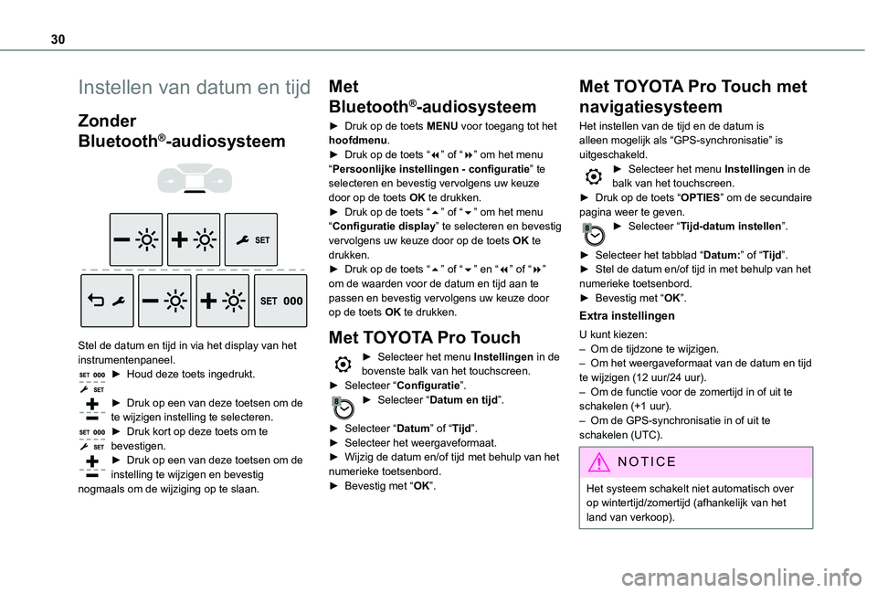 TOYOTA PROACE VERSO EV 2020 Instructieboekje (in Dutch) 30
Instellen van datum en tijd
Zonder
Bluetooth®-audiosysteem
Stel de datum en tijd in via het display van het instrumentenpaneel.► Houd deze toets ingedrukt.
► Druk op een van deze toets TOYOTA PROACE VERSO EV 2020 Instructieboekje (in Dutch) 30
Instellen van datum en tijd
Zonder
Bluetooth®-audiosysteem
Stel de datum en tijd in via het display van het instrumentenpaneel.► Houd deze toets ingedrukt.
► Druk op een van deze toets