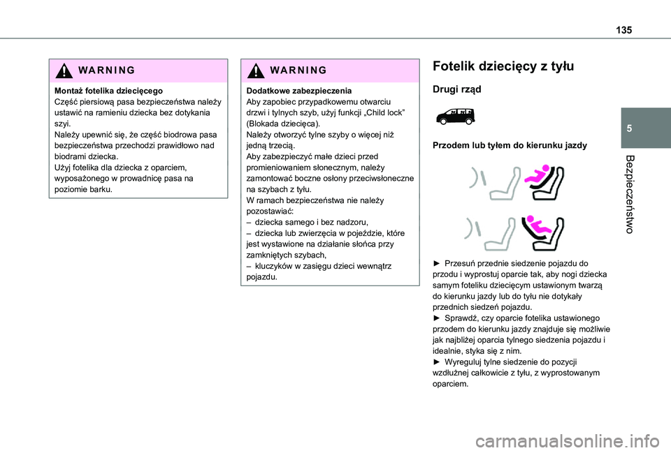 TOYOTA PROACE VERSO EV 2020  Instrukcja obsługi (in Polish) 135
Bezpieczeństwo
5
WARNI NG
Montaż fotelika dziecięcegoCzęść piersiową pasa bezpieczeństwa należy ustawić na ramieniu dziecka bez dotykania szyi.Należy upewnić się, że część biodrow