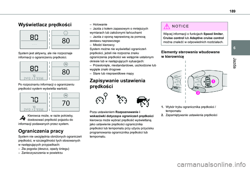 TOYOTA PROACE VERSO EV 2020  Instrukcja obsługi (in Polish) 189
Jazda
6
Wyświetlacz prędkości 
 
System jest aktywny, ale nie rozpoznaje informacji o ograniczeniu prędkości. 
 
Po rozpoznaniu informacji o ograniczeniu prędkości system wyświetla wartoś
