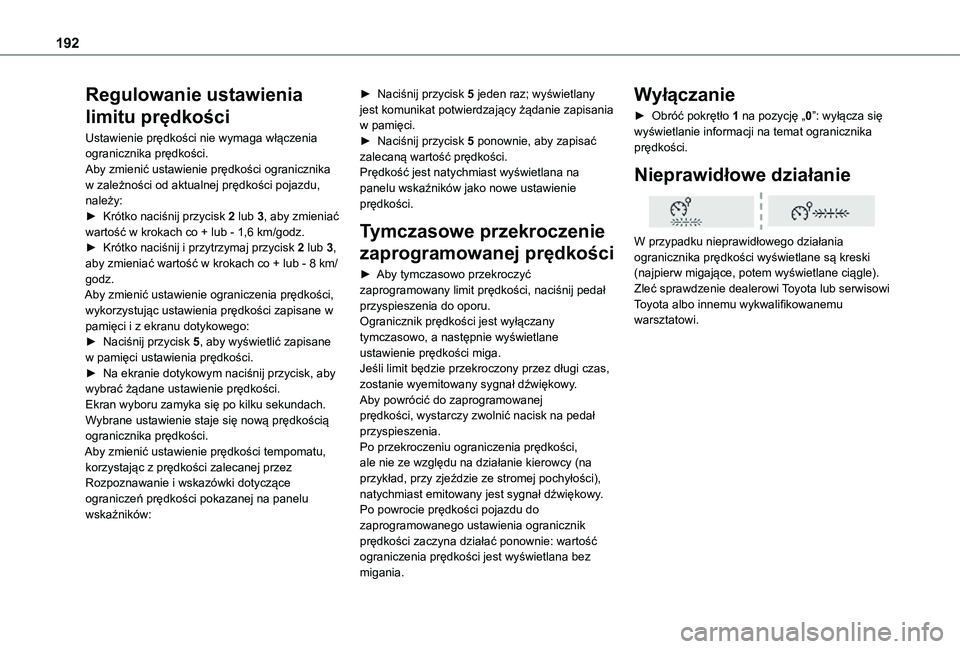 TOYOTA PROACE VERSO EV 2020  Instrukcja obsługi (in Polish) 192
Regulowanie ustawienia 
limitu prędkości
Ustawienie prędkości nie wymaga włączenia ogranicznika prędkości.Aby zmienić ustawienie prędkości ogranicznika w zależności od aktualnej pręd