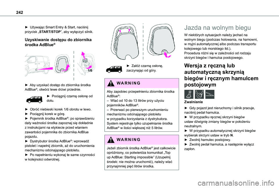 TOYOTA PROACE VERSO EV 2020 Instrukcja obsługi (in Polish) 242
► Używając Smart Entry & Start, naciśnij przycisk „START/STOP”, aby wyłączyć silnik.
Uzyskiwanie dostępu do zbiornika
środka AdBlue®
► Aby uzyskać dostęp do zbiornika środ TOYOTA PROACE VERSO EV 2020 Instrukcja obsługi (in Polish) 242
► Używając Smart Entry & Start, naciśnij przycisk „START/STOP”, aby wyłączyć silnik.
Uzyskiwanie dostępu do zbiornika
środka AdBlue®
► Aby uzyskać dostęp do zbiornika środ
