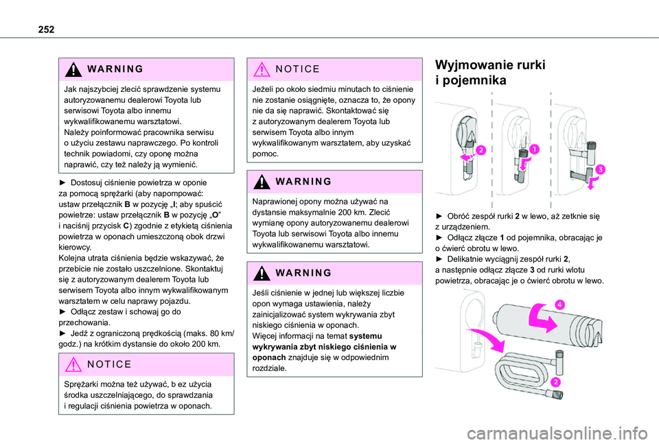 TOYOTA PROACE VERSO EV 2020  Instrukcja obsługi (in Polish) 252
WARNI NG
Jak najszybciej zlecić sprawdzenie systemu autoryzowanemu dealerowi Toyota lub serwisowi Toyota albo innemu wykwalifikowanemu warsztatowi.Należy poinformować pracownika serwisu o użyc