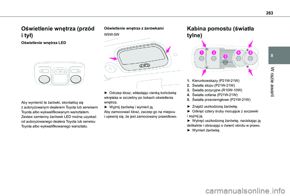 TOYOTA PROACE VERSO EV 2020 Instrukcja obsługi (in Polish) 263
W razie awarii
8
Oświetlenie wnętrza (przód
i tył)
Oświetlenie wnętrza LED
Aby wymienić te żarówki, skontaktuj się z autoryzowanym dealerem Toyota lub serwisem Toyota albo wykwalifik TOYOTA PROACE VERSO EV 2020 Instrukcja obsługi (in Polish) 263
W razie awarii
8
Oświetlenie wnętrza (przód
i tył)
Oświetlenie wnętrza LED
Aby wymienić te żarówki, skontaktuj się z autoryzowanym dealerem Toyota lub serwisem Toyota albo wykwalifik