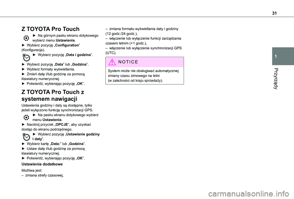 TOYOTA PROACE VERSO EV 2020  Instrukcja obsługi (in Polish) 31
Przyrządy
1
Z TOYOTA Pro Touch
► Na górnym pasku ekranu dotykowego wybierz menu Ustawienia.► Wybierz pozycję „Configuration” (Konfiguracja).► Wybierz pozycję „Data i godzina”. 
�