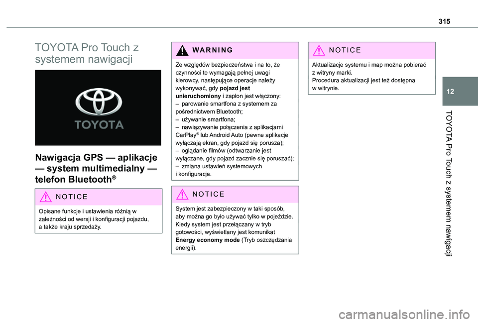 TOYOTA PROACE VERSO EV 2020 Instrukcja obsługi (in Polish) 315
TOYOTA Pro Touch z systemem nawigacji
12
TOYOTA Pro Touch z
systemem nawigacji
Nawigacja GPS — aplikacje
— system multimedialny —
telefon Bluetooth®
NOTIC E
Opisane funkcje i ustawien TOYOTA PROACE VERSO EV 2020 Instrukcja obsługi (in Polish) 315
TOYOTA Pro Touch z systemem nawigacji
12
TOYOTA Pro Touch z
systemem nawigacji
Nawigacja GPS — aplikacje
— system multimedialny —
telefon Bluetooth®
NOTIC E
Opisane funkcje i ustawien