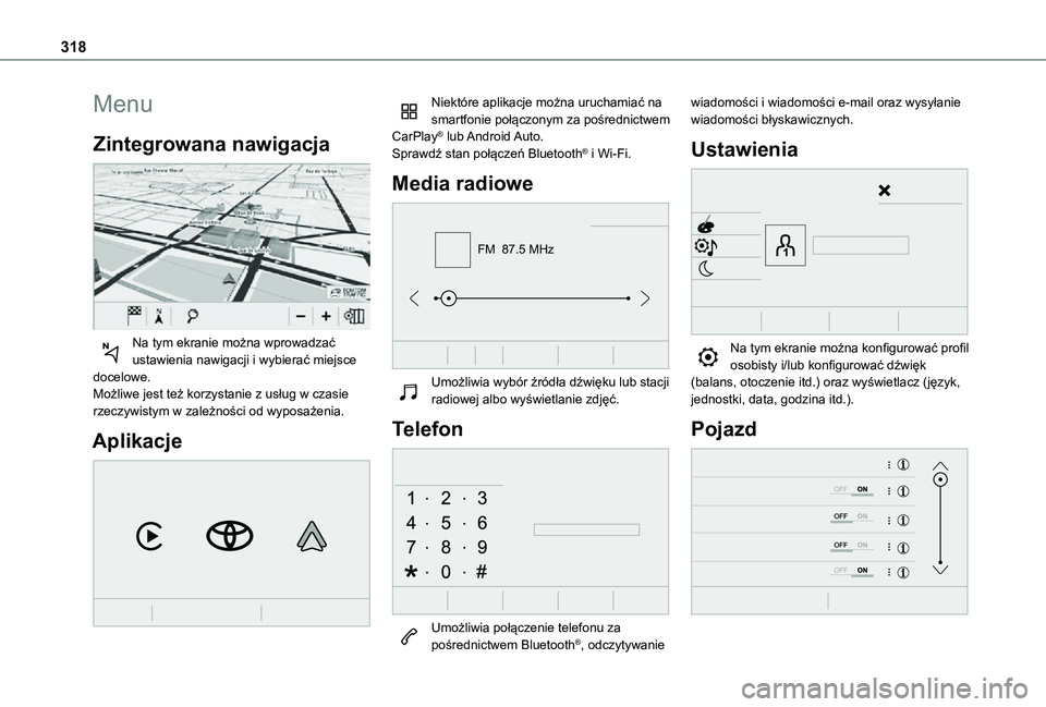 TOYOTA PROACE VERSO EV 2020 Instrukcja obsługi (in Polish) 318
Menu
Zintegrowana nawigacja
Na tym ekranie można wprowadzać ustawienia nawigacji i wybierać miejsce docelowe.Możliwe jest też korzystanie z usług w czasie rzeczywistym w zależności od w TOYOTA PROACE VERSO EV 2020 Instrukcja obsługi (in Polish) 318
Menu
Zintegrowana nawigacja
Na tym ekranie można wprowadzać ustawienia nawigacji i wybierać miejsce docelowe.Możliwe jest też korzystanie z usług w czasie rzeczywistym w zależności od w