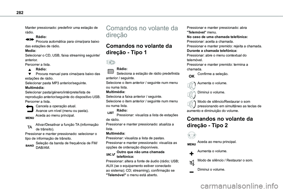TOYOTA PROACE VERSO EV 2020  Manual de utilização (in Portuguese) 282
Manter pressionado: predefinir uma estação de rádio.Rádio:Procura automática para cima/para baixo das estações de rádio.Media:Selecionar o CD, USB, faixa streaming seguinte/anterior.Percor TOYOTA PROACE VERSO EV 2020  Manual de utilização (in Portuguese) 282
Manter pressionado: predefinir uma estação de rádio.Rádio:Procura automática para cima/para baixo das estações de rádio.Media:Selecionar o CD, USB, faixa streaming seguinte/anterior.Percor