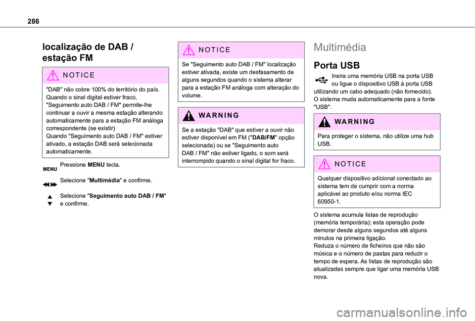 TOYOTA PROACE VERSO EV 2020  Manual de utilização (in Portuguese) 286
localização de DAB / 
estação FM
NOTIC E
"DAB" não cobre 100% do território do país.Quando o sinal digital estiver fraco, "Seguimento auto DAB / FM" permite-lhe continuar a  TOYOTA PROACE VERSO EV 2020  Manual de utilização (in Portuguese) 286
localização de DAB / 
estação FM
NOTIC E
"DAB" não cobre 100% do território do país.Quando o sinal digital estiver fraco, "Seguimento auto DAB / FM" permite-lhe continuar a