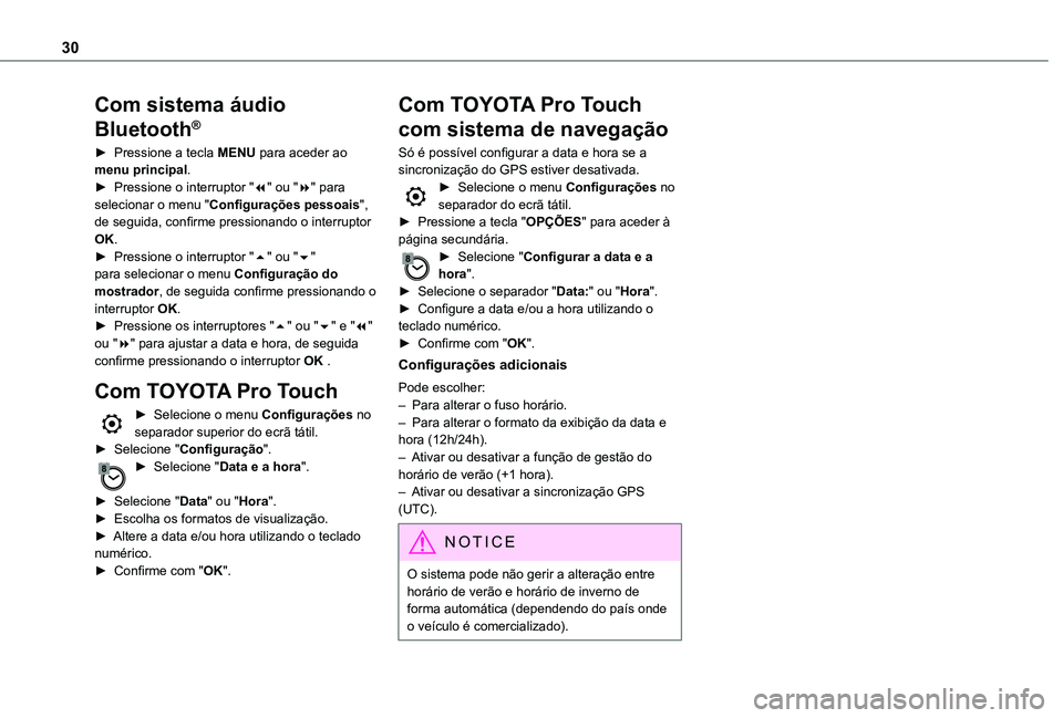 TOYOTA PROACE VERSO EV 2020  Manual de utilização (in Portuguese) 30
Com sistema áudio 
Bluetooth®
► Pressione a tecla MENU para aceder ao menu principal.► Pressione o interruptor "7" ou "8" para selecionar o menu "Configurações pessoais&