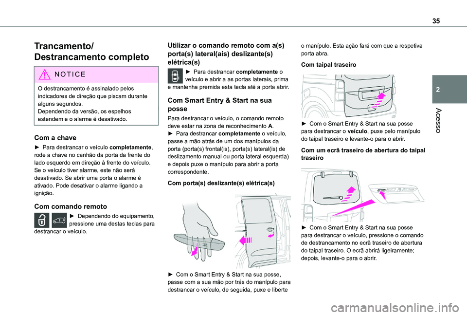 TOYOTA PROACE VERSO EV 2020 Manual de utilização (in Portuguese) 35
Acesso
2
Trancamento/
Destrancamento completo
NOTIC E
O destrancamento é assinalado pelos indicadores de direção que piscam durante alguns segundos.Dependendo da versão, os espelhos estendem e TOYOTA PROACE VERSO EV 2020 Manual de utilização (in Portuguese) 35
Acesso
2
Trancamento/
Destrancamento completo
NOTIC E
O destrancamento é assinalado pelos indicadores de direção que piscam durante alguns segundos.Dependendo da versão, os espelhos estendem e