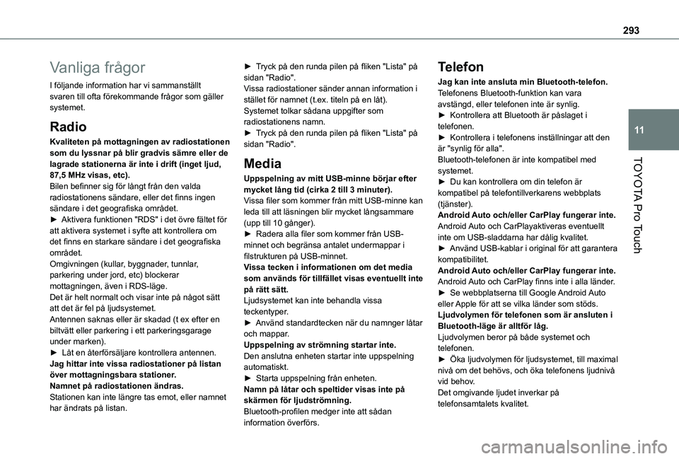TOYOTA PROACE VERSO EV 2020  Bruksanvisningar (in Swedish) 293
TOYOTA Pro Touch
11
Vanliga frågor
I följande information har vi sammanställt svaren till ofta förekommande frågor som gäller systemet.
Radio
Kvaliteten på mottagningen av radiostationen so