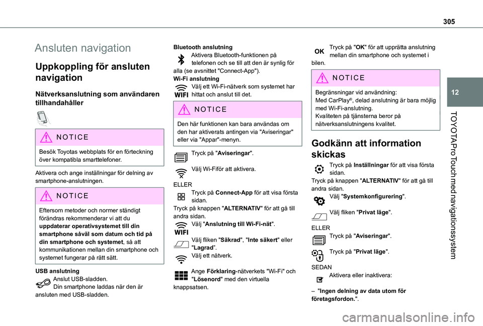 TOYOTA PROACE VERSO EV 2020  Bruksanvisningar (in Swedish) 305
TOYOTA Pro Touch med navigationssystem
12
Ansluten navigation
Uppkoppling för ansluten 
navigation
Nätverksanslutning som användaren 
tillhandahåller  
NOTIC E
Besök Toyotas webbplats för en
