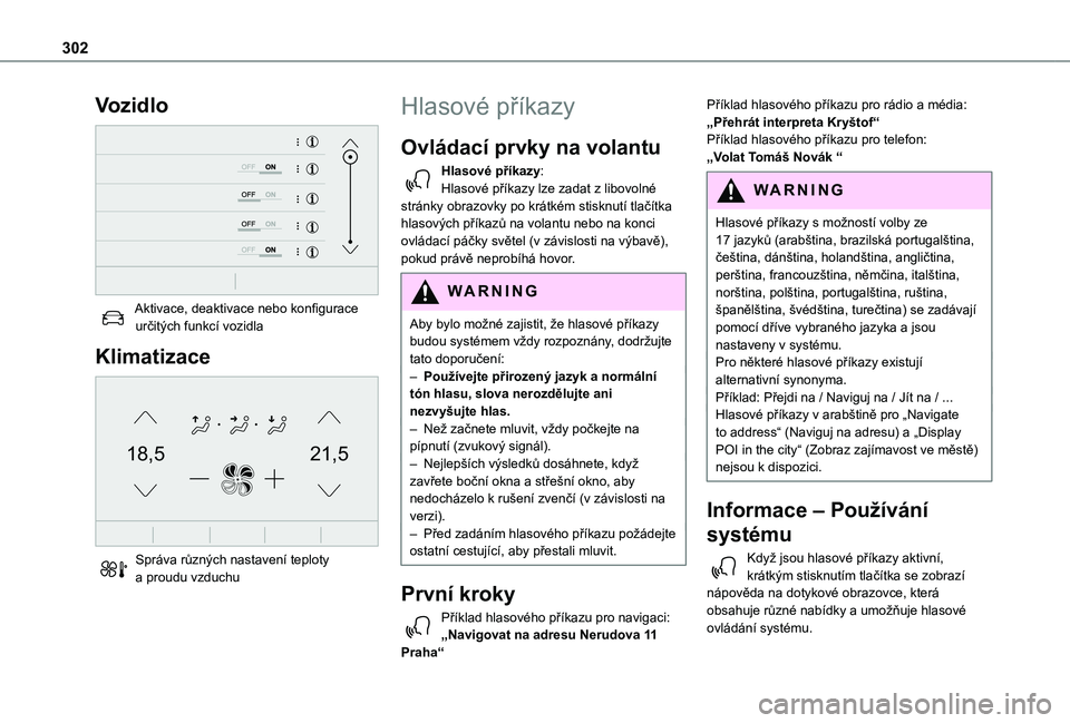 TOYOTA PROACE VERSO EV 2020  Návod na použití (in Czech) 302
Vozidlo 
 
Aktivace, deaktivace nebo konfigurace určitých funkcí vozidla
Klimatizace 
21,518,5
 
Správa různých nastavení teploty a proudu vzduchu
Hlasové příkazy
Ovládací prvky na vol