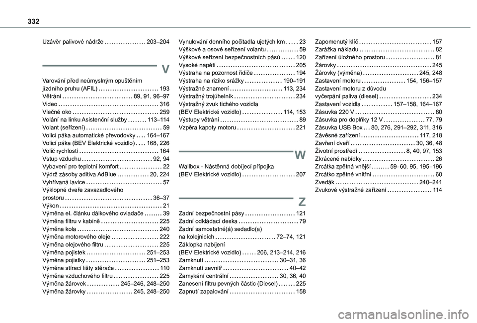 TOYOTA PROACE VERSO EV 2020  Návod na použití (in Czech) 332
Uzávěr palivové nádrže   203–204
V
Varování před neúmyslným opuštěním  jízdního pruhu (AFIL)   193Větrání   89, 91, 96–97Video   316Vlečné oko   259Volání na linku Asiste