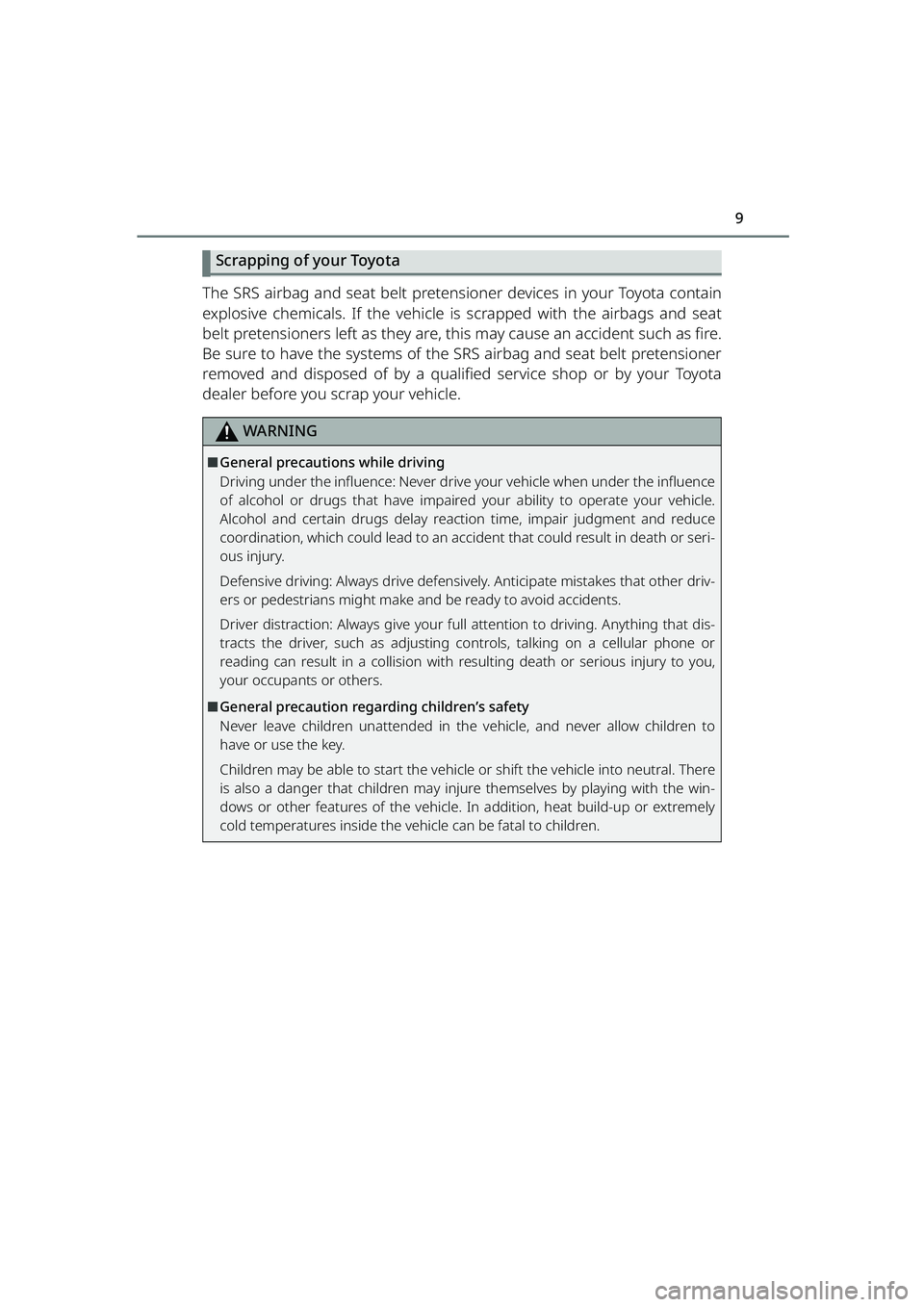 TOYOTA RAIZE 2023 User Guide 9
RAIZE_OM_General_BZ358E
Scrapping of your Toyota
The SRS airbag and seat belt pretensioner devices in your Toyota contain
explosive chemicals. If the vehicle is scrapped with the airbags and seat
be TOYOTA RAIZE 2023 User Guide 9
RAIZE_OM_General_BZ358E
Scrapping of your Toyota
The SRS airbag and seat belt pretensioner devices in your Toyota contain
explosive chemicals. If the vehicle is scrapped with the airbags and seat
be