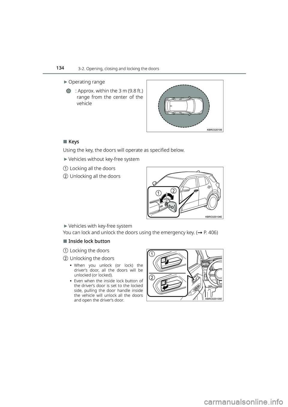 TOYOTA RAIZE 2023 Owners Manual 1343-2. Opening, closing and locking the doors
RAIZE_OM_General_BZ358E
▶Operating range
: Approx. within the 3 m (9.8 ft.)range from the center of the
vehicle
⬛Keys
Using the key, the doors will TOYOTA RAIZE 2023 Owners Manual 1343-2. Opening, closing and locking the doors
RAIZE_OM_General_BZ358E
▶Operating range
: Approx. within the 3 m (9.8 ft.)range from the center of the
vehicle
⬛Keys
Using the key, the doors will