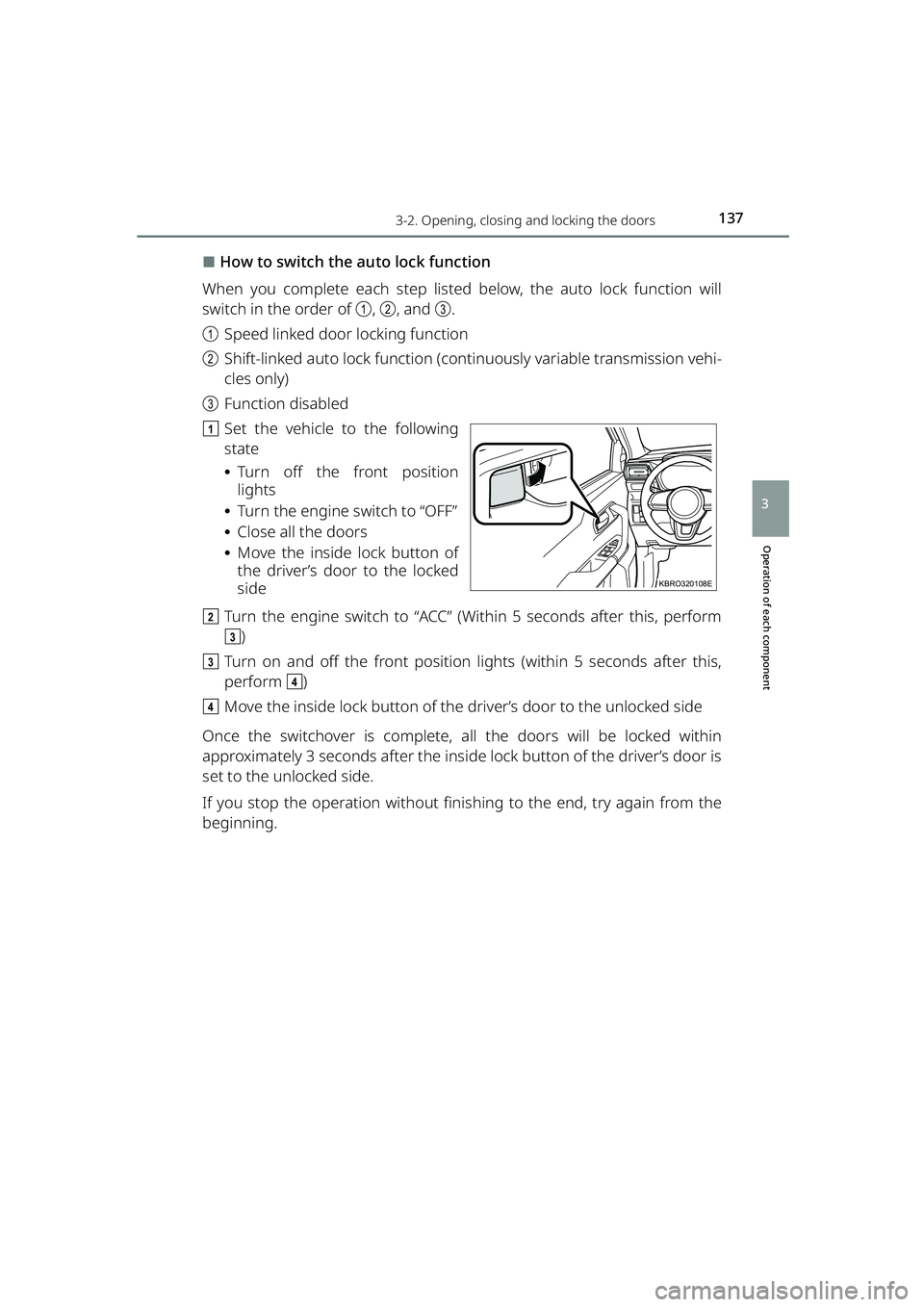 TOYOTA RAIZE 2023 Owners Manual 1373-2. Opening, closing and locking the doors
RAIZE_OM_General_BZ358E
Operation of each component
3
⬛How to switch the auto lock function
When you complete each step listed below, the auto lock fun TOYOTA RAIZE 2023 Owners Manual 1373-2. Opening, closing and locking the doors
RAIZE_OM_General_BZ358E
Operation of each component
3
⬛How to switch the auto lock function
When you complete each step listed below, the auto lock fun